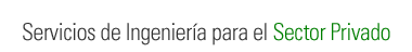 Servicios de Ingienier&iacute;a para el Sector Privado